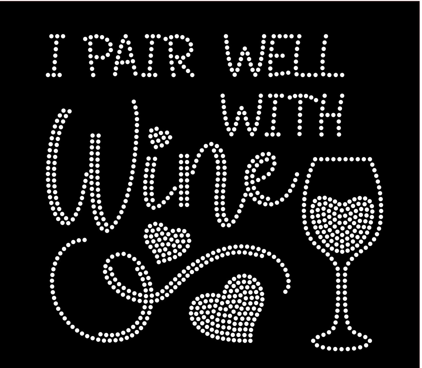 I PAIR WELL WITH WINE